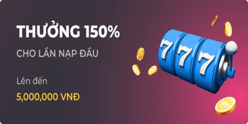 Khuyến mãi 150% dành cho lần nạp đầu